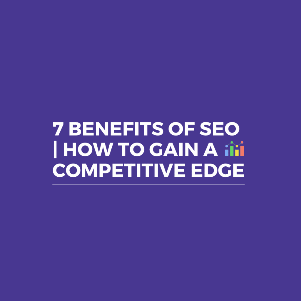 7 Benefits of SEO How To Gain A Competitive Edge