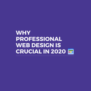 Why Professional Web Design Is Crucial in 2020