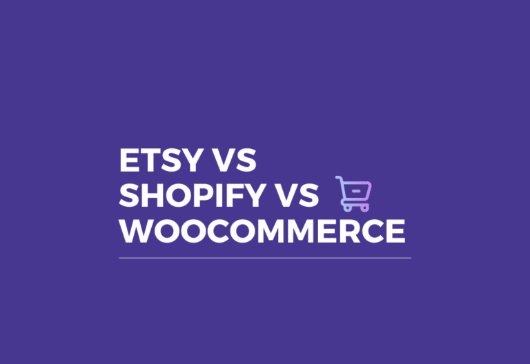 Etsy vs Shopify vs WooCommerce